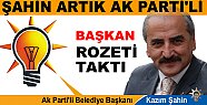 Ve Kazım Şahin Ak Parti'ye Geçti
