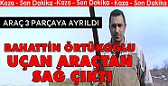 Bahattin Örtükoğlu Kaza Yaptı Uçan Arabadan Sağ Çıktı