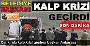 BAŞKAN KALP KRİZİ GEÇİRDİ
