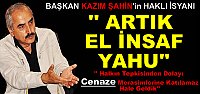 Başkan Kazım Şahin "Artık El İnsaf Yahu" Dedi