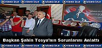 Başkan Kazım Şahin Tosya'nın Sorunlarını Anlattı