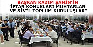 Başkan Şahin STK ve Muhtarlara İftar Yemeği Verdi.