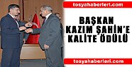 BAŞKAN ŞAHİN’E KALİTE ÖDÜLÜ