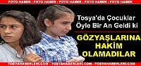 BU ÇOCUKLAR GÖZYAŞLARINA HAKİM OLAMADILAR