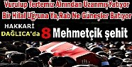 DAĞLICA'DA 8 ASKER ŞEHİT