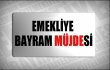 Emeklilere bayram müjdesi