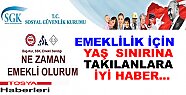 Emeklilikte yaşa takılanlara Güzel haber