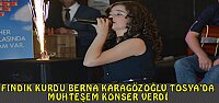 FINDIK KURDU BERNA KARAGÖZOĞLU TOSYA’DA KONSER VERDİ
