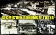 GEÇMİŞ'DEN GÜNÜMÜZE TOSYA