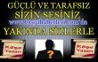 GÜÇLÜ VE TARAFSIZ SİZİN SESİNİZ
