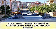 HOCA AHMET YESEVİ CADDESİ VE LİDEREVLERDE PARKE ÇALIŞMALARI BAŞLADI