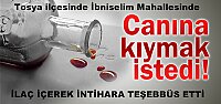 İLAÇ İÇEREK İNTİHARA TEŞEBBÜS ETTİ