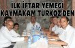 İLK İFTAR KAYMAKAM TÜRKÖZ'DEN