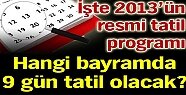 İŞTE 2013'ÜN RESMİ TATİL PROGRAMI!