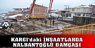 Kargı'daki İnşaatlarda Nalbantoğlu Damgası