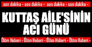 Kuttaş Ailesinin Acı Günü