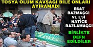''ÖLÜM KAVŞAĞI'' BİLE AYIRAMADI-BİRLİKTE DEFN EDİLDİLER