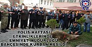POLİS HAFTASI ETKİNLİKLERİNDE KURBAN KESİLDİ