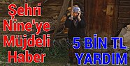 Şehri Nine'ye 5 Bin TL Yardım Geldi