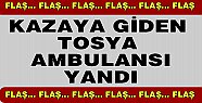TOSYA HASTANESİ AMBULANSI YANDI