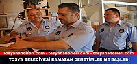 TOSYA BELEDİYESİ RAMAZAN DENETİMLERİNE BAŞLADI