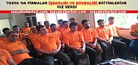 TOSYA ‘DA FİRMALAR İŞSAĞLIĞI VE GÜVENLİĞİ EĞİTİMLERİNE HIZ VERDİ