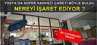 TOSYA’ DA SÜPER KAHVECİ ÇAREYİ BÖYLE BULDU