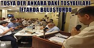 TOSYA DER ANKARA’DAKİ TOSYALILARI İFTARDA BULUŞTURDU