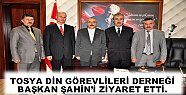 TOSYA DİN GÖREVLİLERİ DERNEĞİ BAŞKAN ŞAHİN’İ ZİYARET ETTİ.