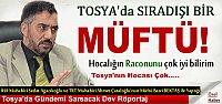 TOSYA MÜFTÜSÜNDEN GÜNDEM YARATACAK AÇIKLAMALAR