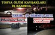 TOSYA ' ÖLÜM KAVŞAKLARI ' İŞ BAŞINDA