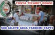 TOSYA TİCARET ODASINDAN 500 AİLEYE YARDIM
