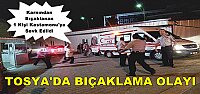 TOSYA'DA 1 KİŞİ KARNINDAN BIÇAKLANDI