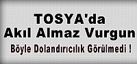 Tosya'da Akıl Almaz Dolandırıcılık!