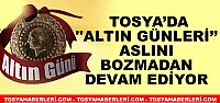 TOSYA’DA ‘’ ALTIN GÜNLERİ’’ ASLINI BOZMADAN DEVAM EDİYOR
