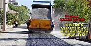 TOSYA’DA ASFALTSIZ YOL BIRAKMAMAYA KARARLIYIZ