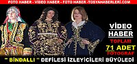 TOSYA’DA ‘’ BİNDALLI ‘’ DEFİLESİ İZLEYİCİLERİ BÜYÜLEDİ