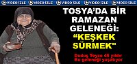 TOSYA’DA BİR RAMAZAN GELENEĞİ: “KEŞKEK SÜRMEK“