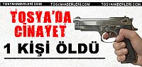 TOSYA'DA CİNAYET 1 KİŞİ ÖLDÜRÜLDÜ