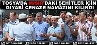 TOSYA’DA MISIR’DAKİ ŞEHİTLER İÇİN GIYABİ CENAZE NAMAZINI KILINDI
