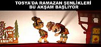 TOSYA’DA RAMAZAN ŞENLİKLERİ BAŞLIYOR
