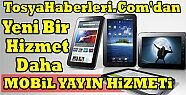 TosyaHaberleri.Com’dan Yeni Bir Hizmet Daha : Mobil Yayın Hizmeti