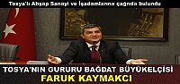 TOSYA'NIN GURURU BAĞDAT BÜYÜKELÇİSİ FARUK KAYMAKCI
