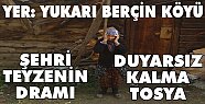 Yukarı Berçin Köyünden Şehri Teyze'nin Yaşam Dramı