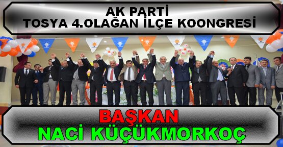 Tosya Ak Parti Teşkilatı yeniden Naci Küçükmorkoç dedi