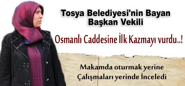 TOSYA BAYAN BELEDİYE BAŞKAN VEKİLİ ÇALIŞMALARI YERİNDE İNCELEDİ