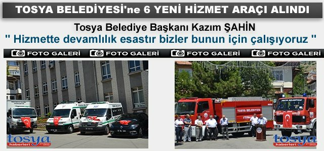 TOSYA BELEDİYESİ ARAÇ FİLOSUNA 6 YENİ ARAÇ ALDI