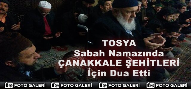 Tosya Sabah Namazında Çanakkale Şehitleri için Dua etti