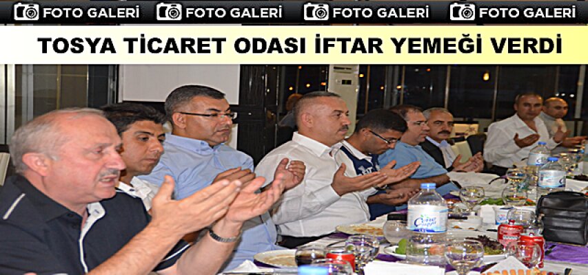TOSYA TİCARET ODASI İFTAR YEMEĞİ VERDİ