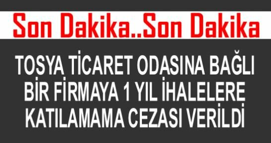 Tosya Ticaret Odasına Kayıtlı 1 Firma İhalelerden Men Edildi.